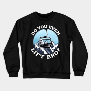 Do You Even Lift Bro I Ski Snowboarding I Funny Wintersports design Crewneck Sweatshirt